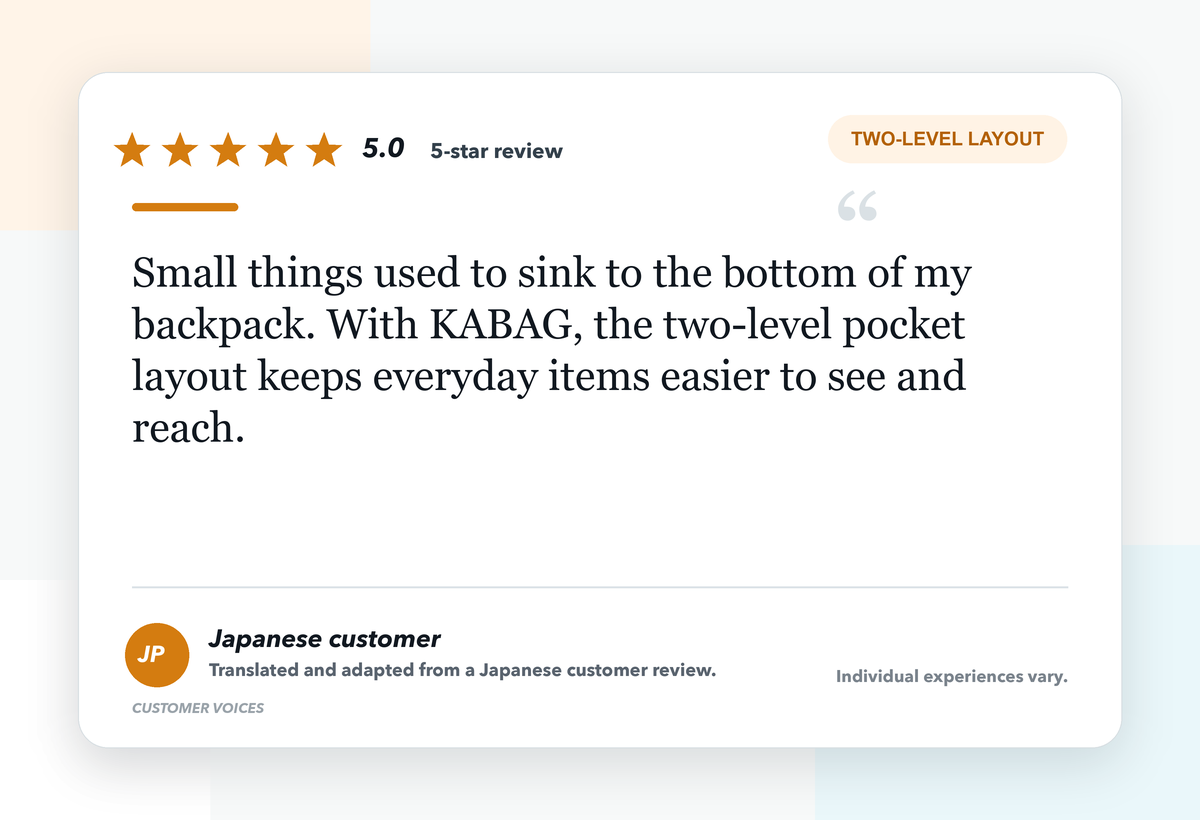 Five-star Japanese customer review: Small things used to sink to the bottom of my backpack. With KABAG, the two-level pocket layout keeps everyday items easier to see and reach.